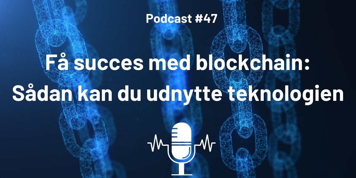 Få succes med blockchain: Sådan kan du udnytte teknologien