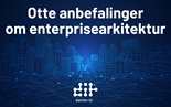 Otte anbefalinger: Sådan får du succes med enterprisearkitektur