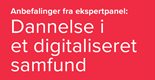 Ekspertgruppe udgiver anbefalinger: Sådan sikrer vi den digitale dannelse